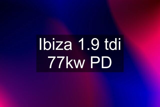 Ibiza 1.9 tdi 77kw PD