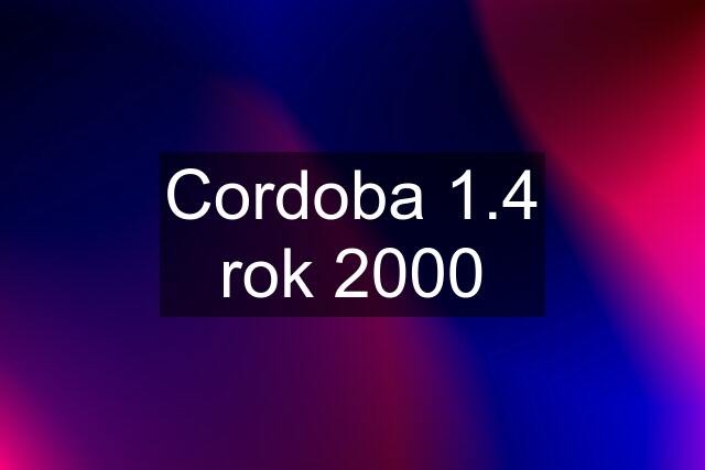 Cordoba 1.4 rok 2000