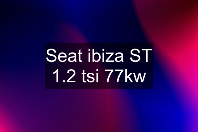 Seat ibiza ST 1.2 tsi 77kw