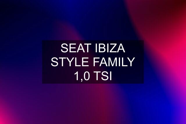 SEAT IBIZA STYLE FAMILY 1,0 TSI
