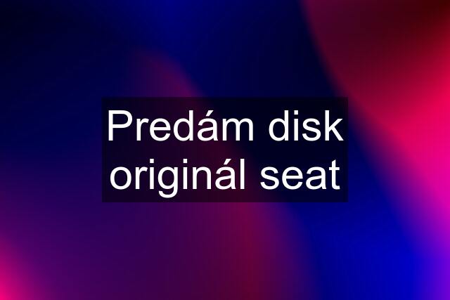 Predám disk originál seat