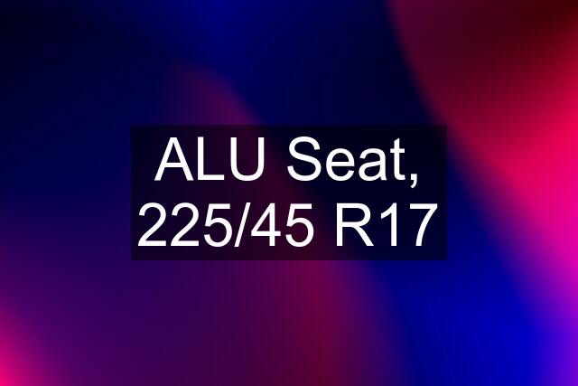 ALU Seat, 225/45 R17