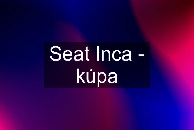 Seat Inca - kúpa