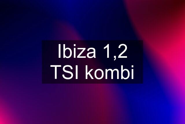 Ibiza 1,2 TSI kombi