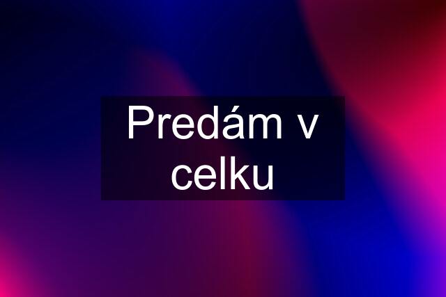 Predám v celku