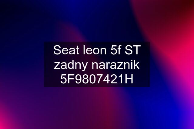 Seat leon 5f ST zadny naraznik 5F9807421H