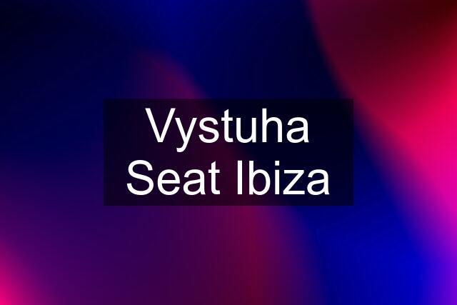 Vystuha Seat Ibiza