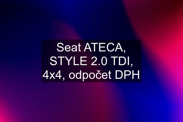 Seat ATECA, STYLE 2.0 TDI, 4x4, odpočet DPH