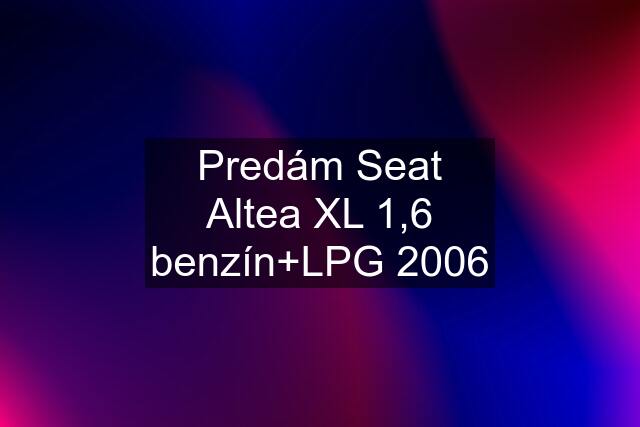 Predám Seat Altea XL 1,6 benzín+LPG 2006