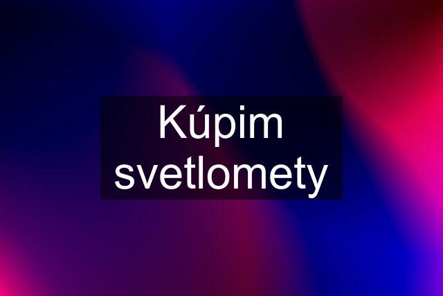 Kúpim svetlomety