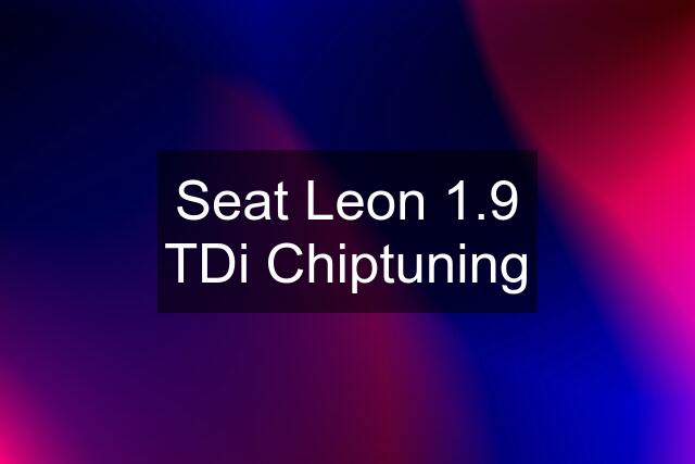 Seat Leon 1.9 TDi Chiptuning