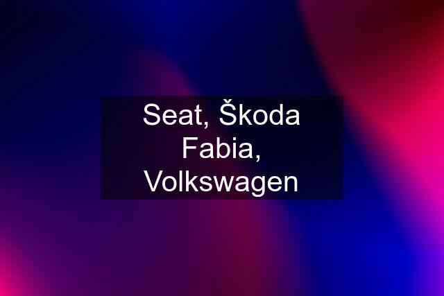 Seat, Škoda Fabia, Volkswagen