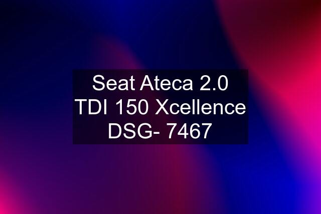 Seat Ateca 2.0 TDI 150 Xcellence DSG- 7467