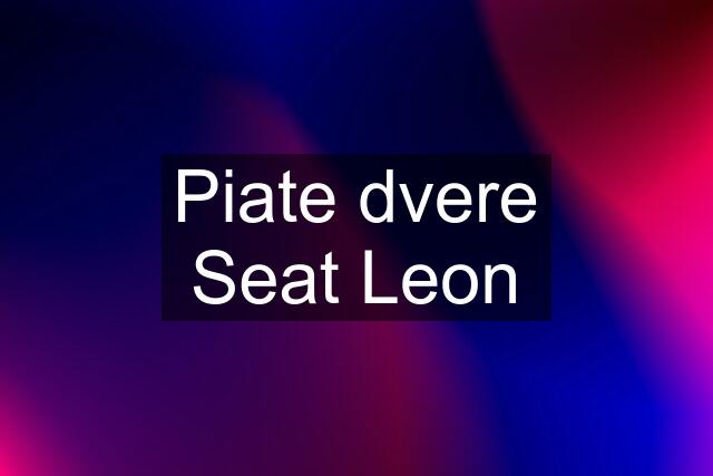 Piate dvere Seat Leon