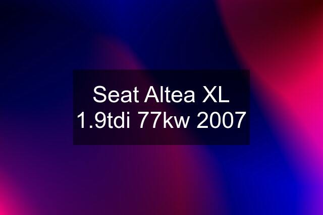 Seat Altea XL 1.9tdi 77kw 2007