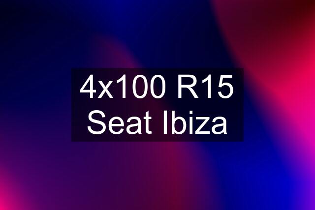 4x100 R15 Seat Ibiza
