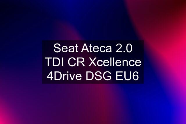 Seat Ateca 2.0 TDI CR Xcellence 4Drive DSG EU6