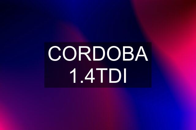CORDOBA 1.4TDI