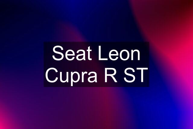 Seat Leon Cupra R ST