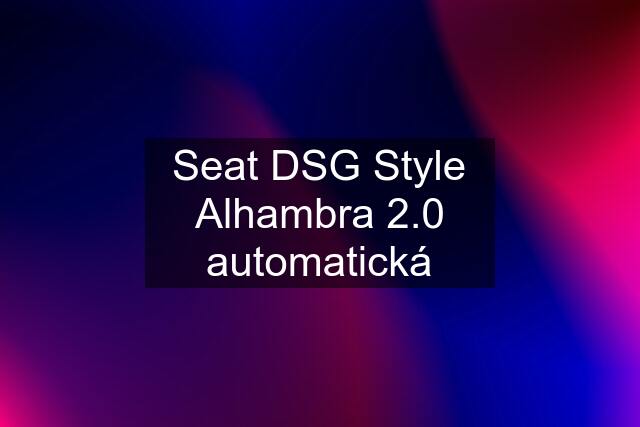 Seat DSG Style Alhambra 2.0 automatická