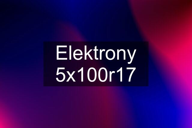 Elektrony 5x100r17