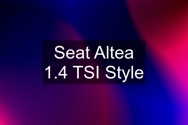 Seat Altea 1.4 TSI Style