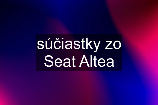 súčiastky zo Seat Altea