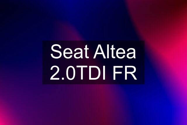 Seat Altea 2.0TDI FR