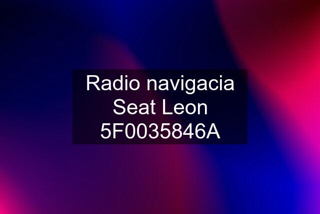 Radio navigacia Seat Leon 5F0035846A