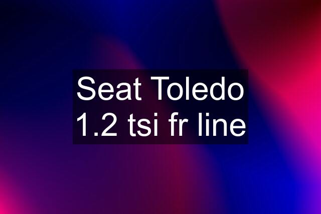 Seat Toledo 1.2 tsi fr line