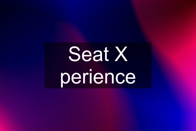 Seat X perience