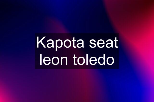 Kapota seat leon toledo