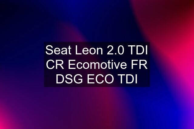 Seat Leon 2.0 TDI CR Ecomotive FR DSG ECO TDI