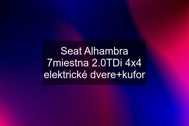 Seat Alhambra 7miestna 2.0TDi 4x4 elektrické dvere+kufor
