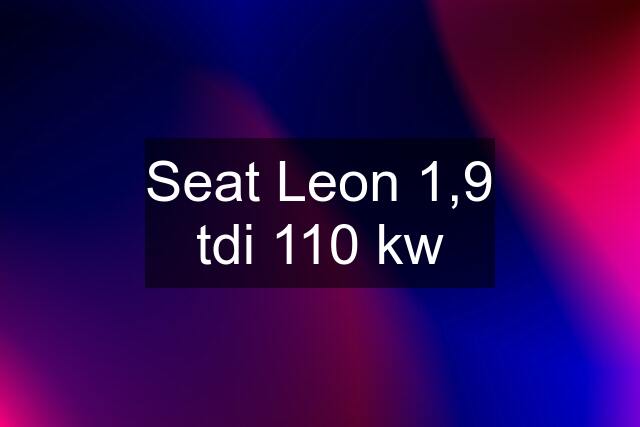 Seat Leon 1,9 tdi 110 kw