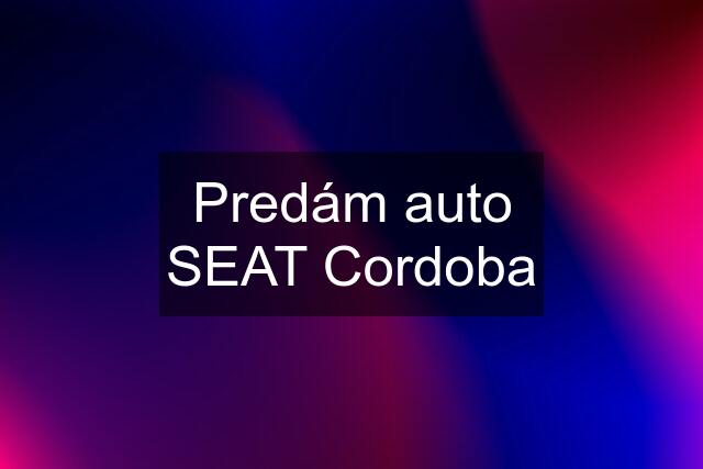 Predám auto SEAT Cordoba