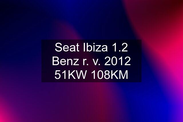 Seat Ibiza 1.2 Benz r. v. 2012 51KW 108KM