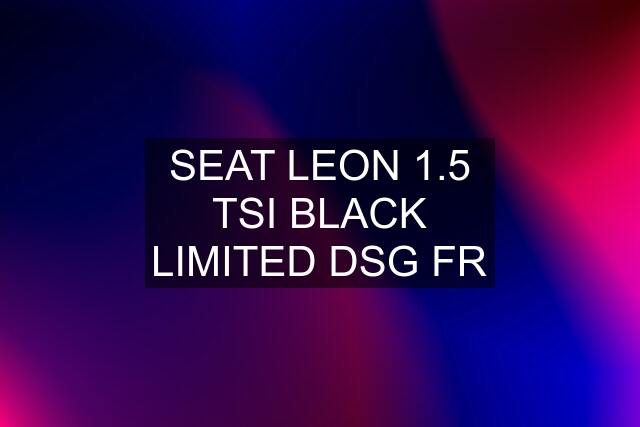 SEAT LEON 1.5 TSI BLACK LIMITED DSG FR
