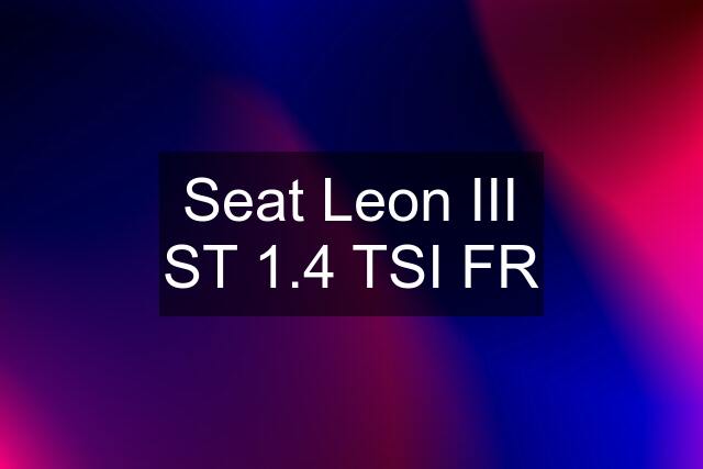 Seat Leon III ST 1.4 TSI FR