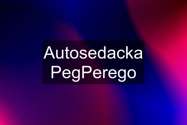 Autosedacka PegPerego