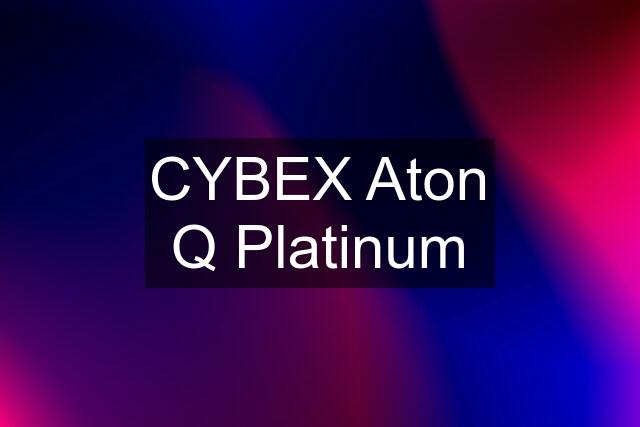 CYBEX Aton Q Platinum