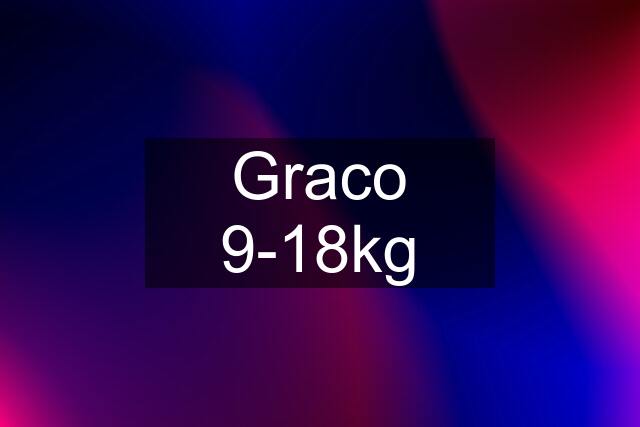 Graco 9-18kg