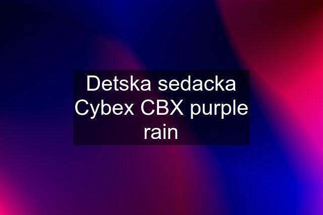 Detska sedacka Cybex CBX purple rain