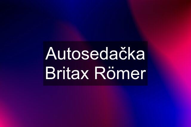 Autosedačka Britax Römer
