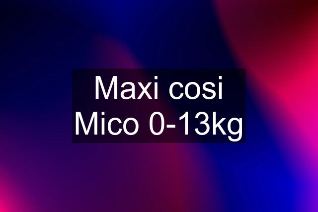 Maxi cosi Mico 0-13kg