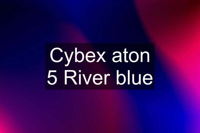 Cybex aton 5 River blue
