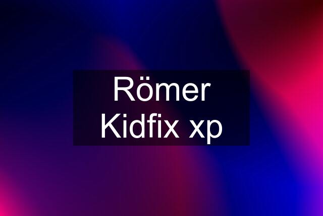 Römer Kidfix xp