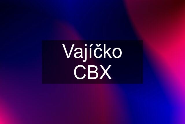 Vajíčko CBX