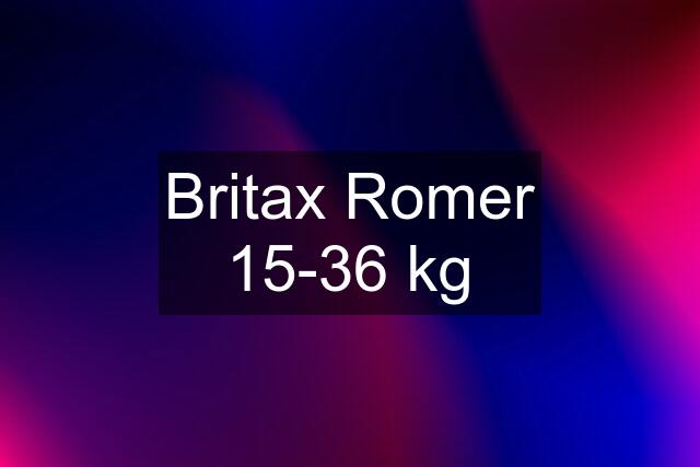 Britax Romer 15-36 kg