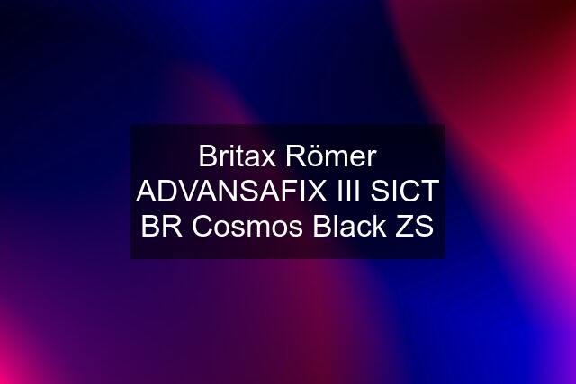 Britax Römer ADVANSAFIX III SICT BR Cosmos Black ZS